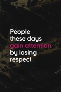 People These Days Gain Attention By Losing Respect