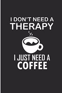 I Don't Need a Therapy I just Need A Coffee