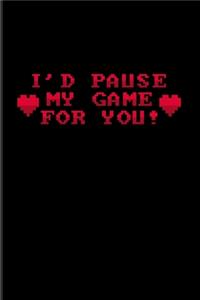 I'd Pause My Game For You!