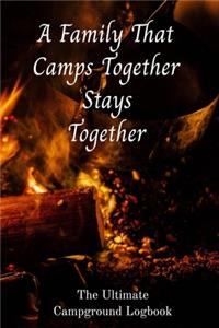 A Family That Camps Together Stays Together The Ultimate Campground Logbook