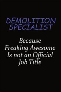 Demolition Specialist Because Freaking Awesome Is Not An Official Job Title