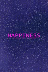 Happiness is a journey not a destination.