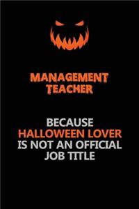 management teacher Because Halloween Lover Is Not An Official Job Title