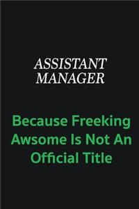 Assistant Manager because freeking awsome is not an official title
