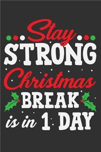 Stay Strong Christmas Break Is In 1 Day