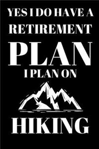 Yes I Do Have A Retirement Plan I Plan On Hiking - Hiking Lover Journal