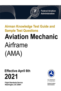 Airman Knowledge Test Guide and Sample Test Questions - Aviation Mechanic Airframe (AMA)
