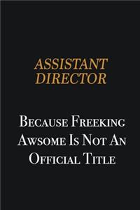 Assistant Director because freeking awsome is not an official title