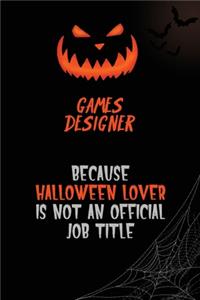 Games Designer Because Halloween Lover Is Not An Official Job Title: 6x9 120 Pages Halloween Special Pumpkin Jack O'Lantern Blank Lined Paper Notebook Journal