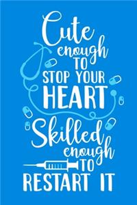 Cute Enough To Stop Your Heart Skilled Enough To Restart It