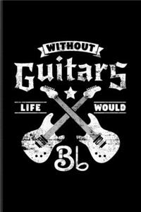 Without Guitars Life Would Bb: Musical Quotes About Life Undated Planner - Weekly & Monthly No Year Pocket Calendar - Medium 6x9 Softcover - For Guitarist & Guitar Player Fans