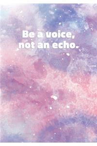 Be a Voice, Not an Echo