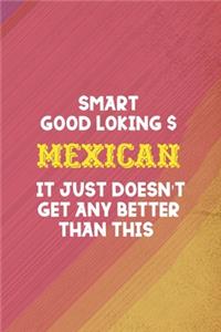 Smart, Good Looking & Mexican it Just Doesn't Get Any Better Than This