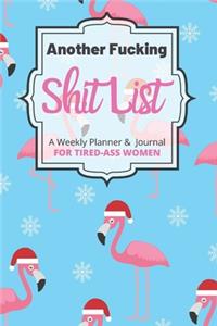 Another Fucking Shit List A Weekly Planner & Journal For Tired-Ass Women