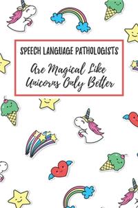 Speech Language Pathologists Are Magical Like Unicorns Only Better