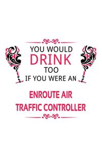 You Would Drink Too If You Were An Enroute Air Traffic Controller