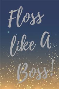 Floss like a boss!