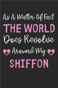 As A Matter Of Fact The World Does Revolve Around My Shiffon