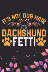 It's Not Dog Hair It's Dachshund Fetti