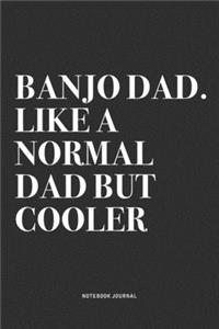 Banjo Dad. Like A Normal Dad But Cooler