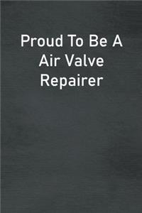 Proud To Be A Air Valve Repairer