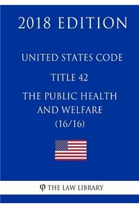 United States Code - Title 42 - The Public Health and Welfare (16/16) (2018 Edition)