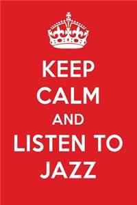 Keep Calm and Listen to Jazz: Jazz Designer Notebook