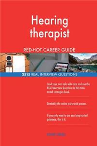 Hearing therapist RED-HOT Career Guide; 2515 REAL Interview Questions