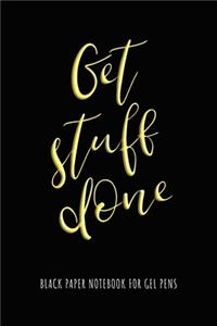Get Stuff Done - Black Paper Notebook for Gel Pens