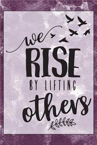 We Rise By Lifting Others