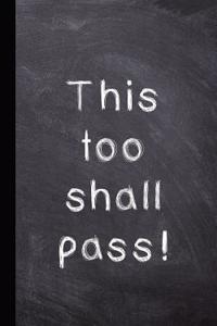 This Too Shall Pass!