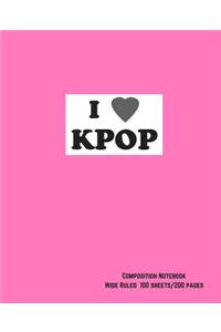 I Love Kpop Composition Notebook, Pink Cover, Wide Ruled Paper, 200 Sheets