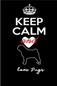 Keep Calm and Love Pugs.