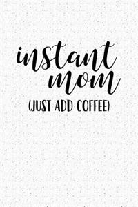 Instant Mom Just Add Coffee