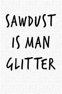 Sawdust Is Man Glitter