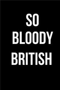 So Bloody British