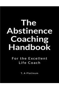 The Abstinence Coaching Handbook: For the Excellent Coach