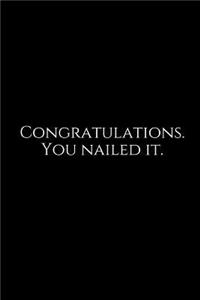 Congratulations. You Nailed It.