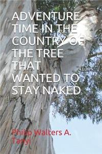 Adventure Time in the Country of the Tree That Wanted to Stay Naked