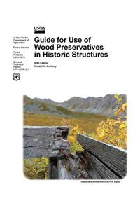 Guide for Use of Wood Preservatives in Historic Structures (General Technical Report Fpl-Gtr-217)