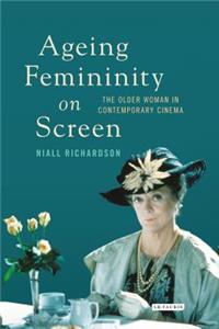 Ageing Femininity on Screen: The Older Woman in Contemporary Cinema