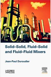 Solid-Solid, Fluid-Solid, Fluid-Fluid Mixers