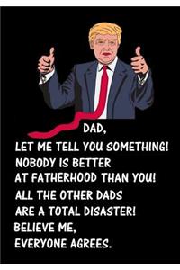 Dad, let me tell you something! Nobody is better at Fatherhood than you