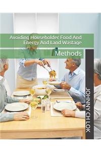 Avoiding Householder Food and Energy and Land Wastage