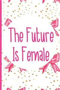 The Future Is Female: Blank Lined Notebook Journal Diary Composition Notepad 120 Pages 6x9