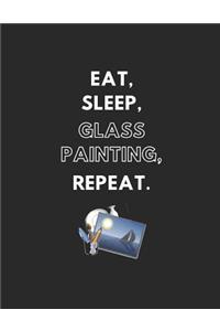 Eat, Sleep, Glass Painting, Repeat