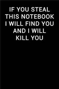 If You Steal This Notebook I Will Find You and I Will Kill You