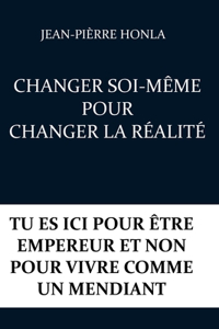 Changer Soi-Même Pour Changer La Réalité