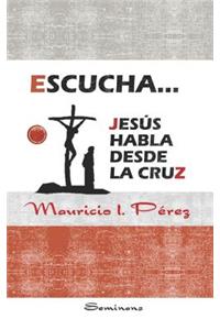 Escucha... Jesús Habla Desde la Cruz