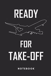 Ready for Takeoff Notebook: For Pilots, Planespotter and Airplane Enthusiast, 110 Lined Pages in Format 6x9